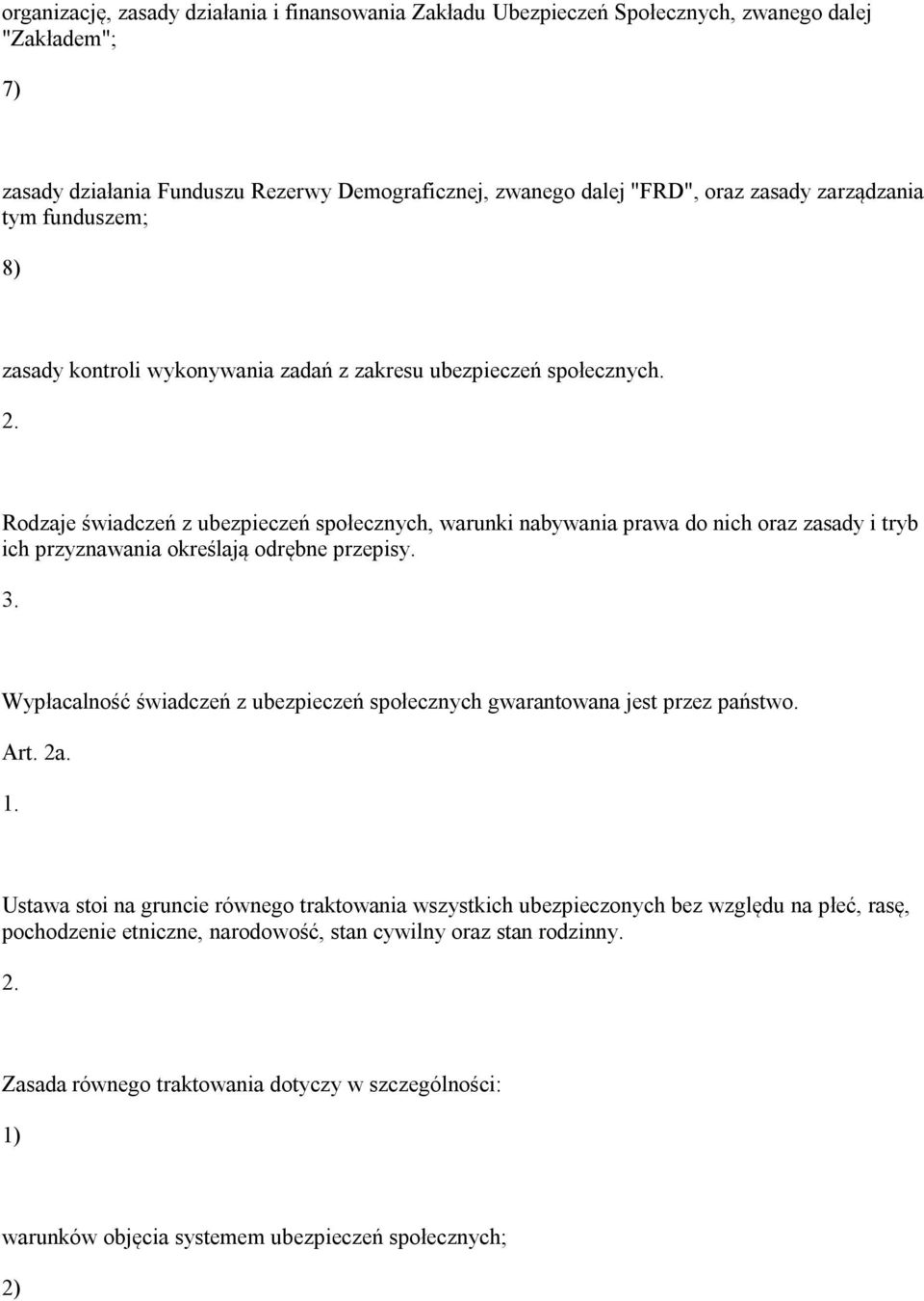 Rodzaje świadczeń z ubezpieczeń społecznych, warunki nabywania prawa do nich oraz zasady i tryb ich przyznawania określają odrębne przepisy. 3.