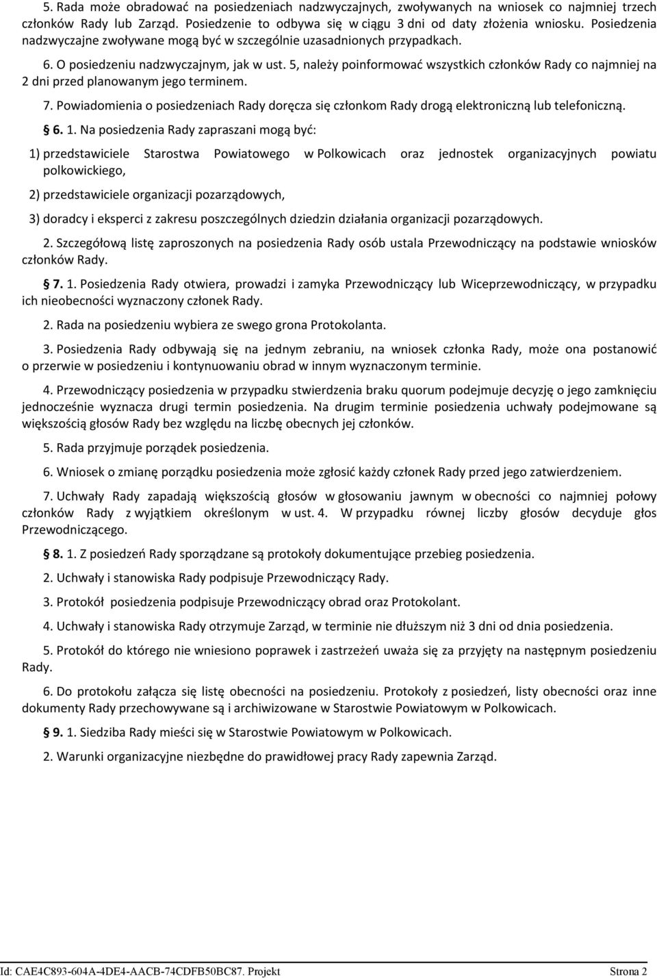 5, należy poinformować wszystkich członków Rady co najmniej na 2 dni przed planowanym jego terminem. 7.