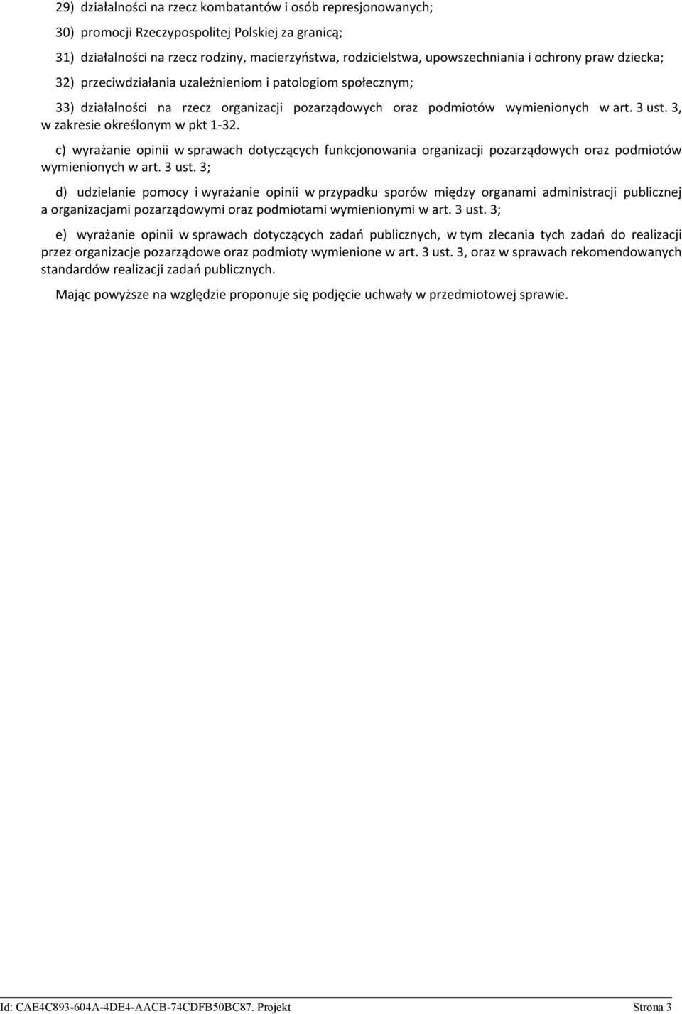3, w zakresie określonym w pkt 1-32. c) wyrażanie opinii w sprawach dotyczących funkcjonowania organizacji pozarządowych oraz podmiotów wymienionych w art. 3 ust.
