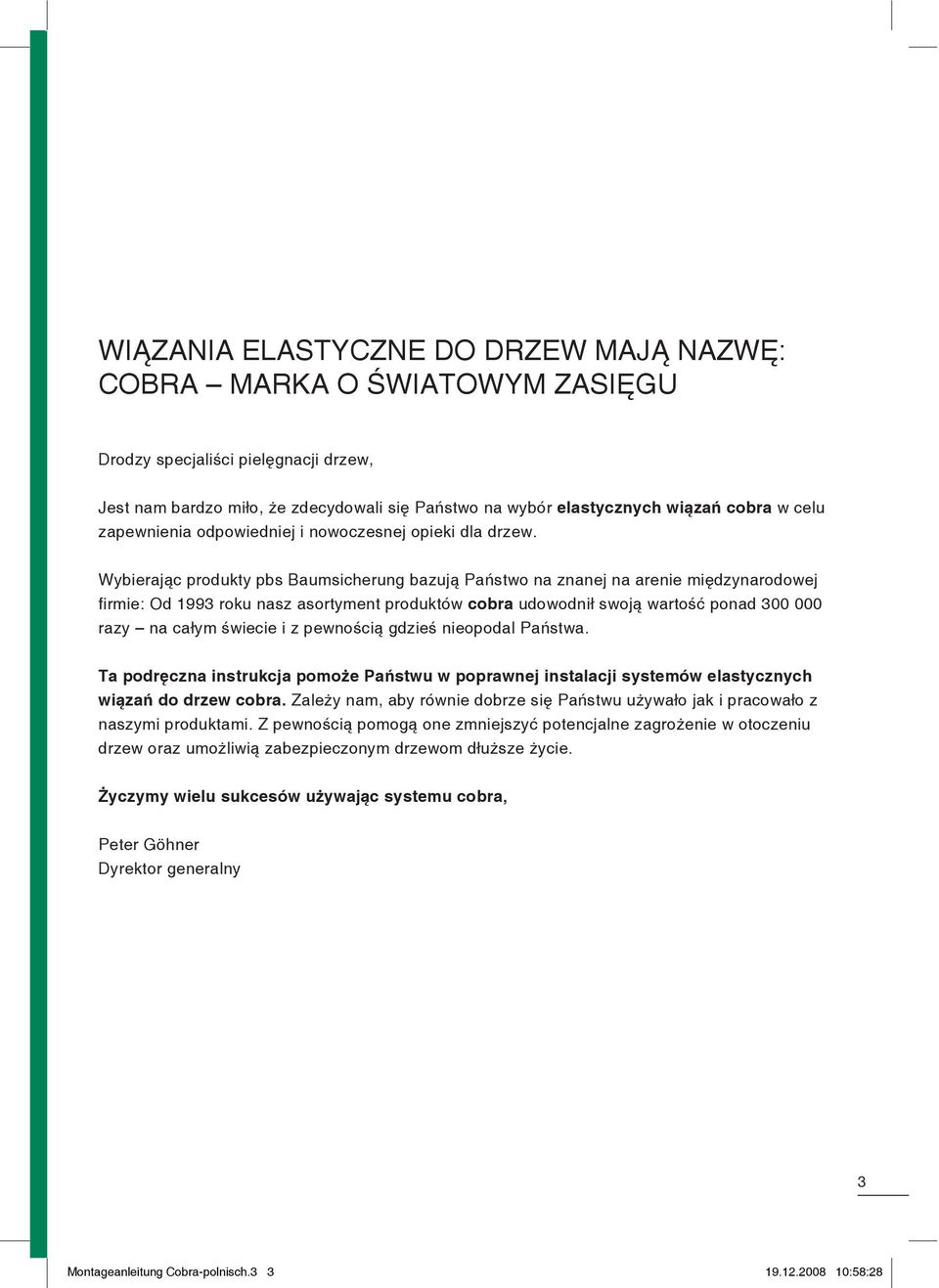 dzynarodowej firmie: Od 1993 roku nasz asortyment produktów cobra udowodni" swoj& warto#' ponad 300 000 razy na ca"ym #wiecie i z pewno#ci& gdzie# nieopodal Pa%stwa.