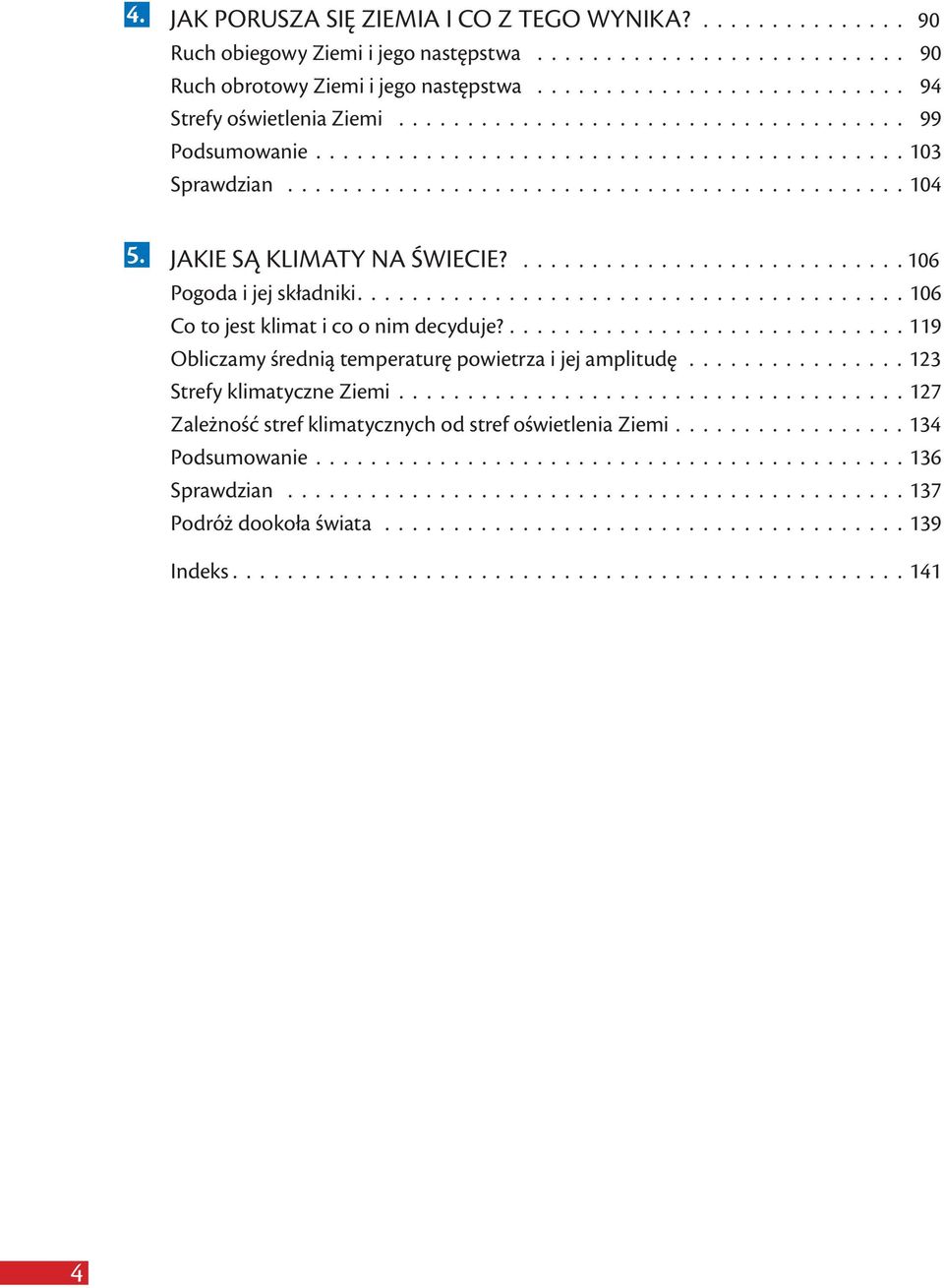 ............................ 106 Pogoda i jej składniki........................................ 106 Co to jest klimat i co o nim decyduje?............................. 119 Obliczamy średnią temperaturę powietrza i jej amplitudę.