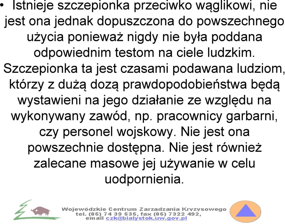 Szczepionka ta jest czasami podawana ludziom, którzy z dużą dozą prawdopodobieństwa będą wystawieni na jego
