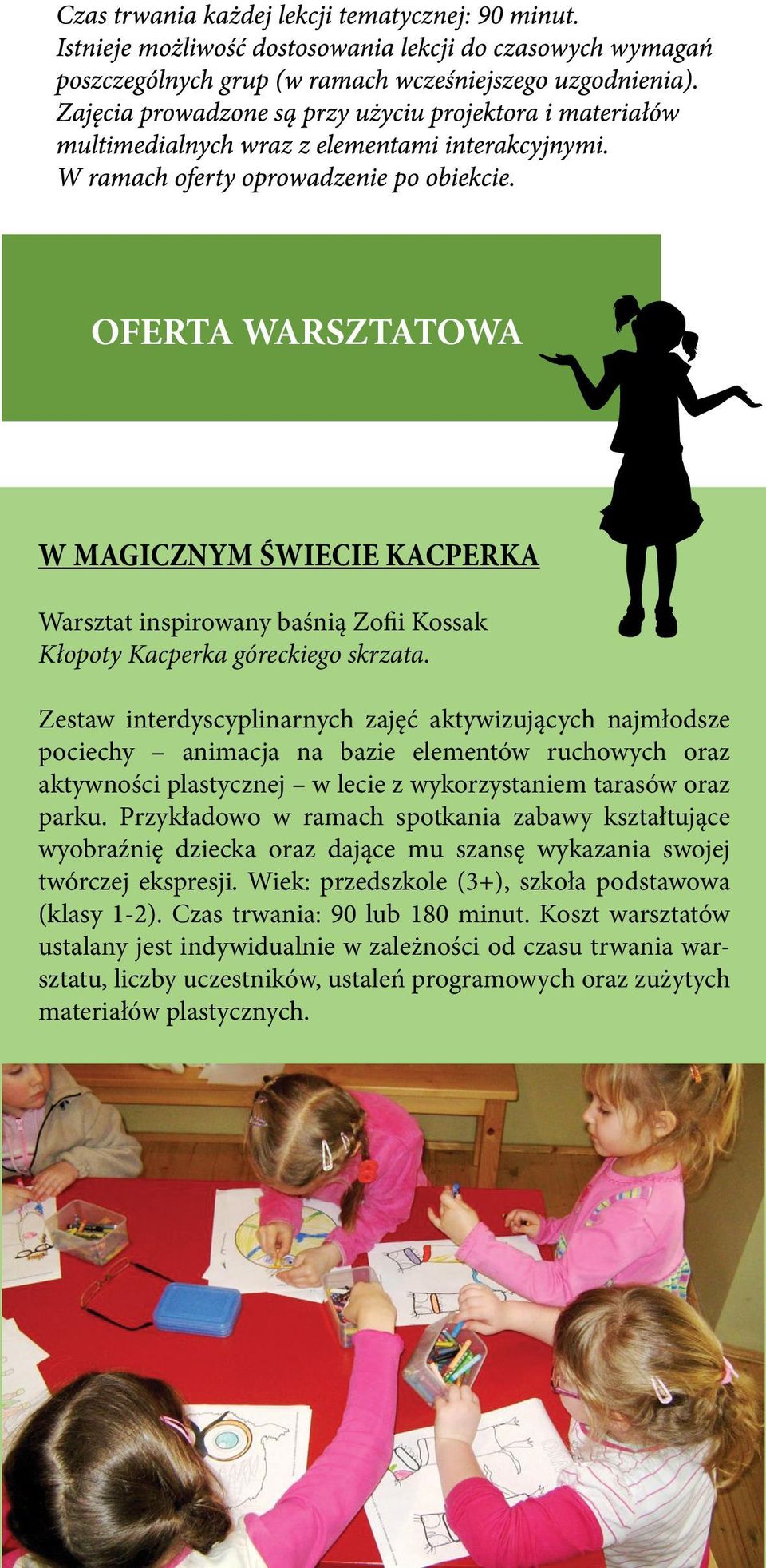 oraz parku. Przykładowo w ramach spotkania zabawy kształtujące wyobraźnię dziecka oraz dające mu szansę wykazania swojej twórczej ekspresji.