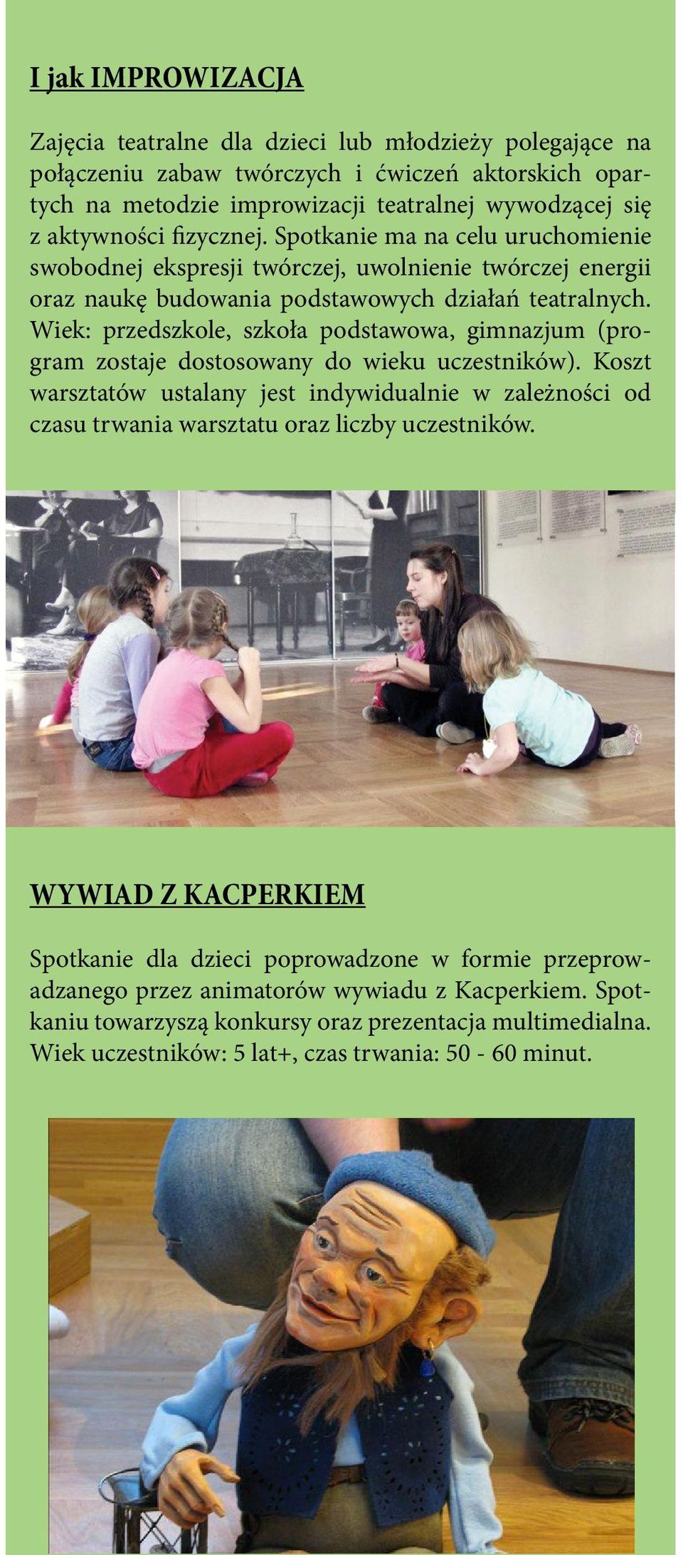 Wiek: przedszkole, szkoła podstawowa, gimnazjum (program zostaje dostosowany do wieku uczestników).