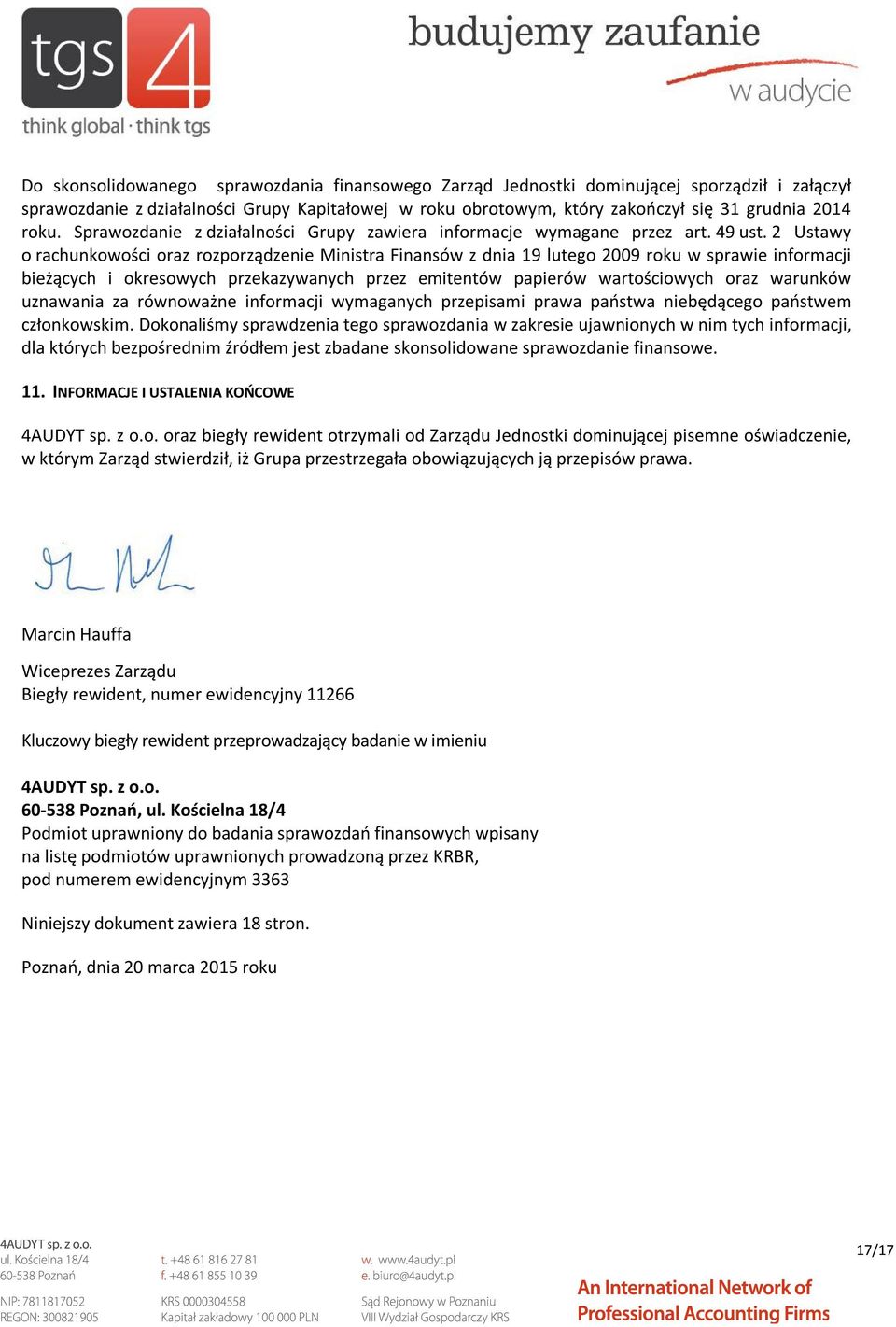 2 Ustawy o rachunkowości oraz rozporządzenie Ministra Finansów z dnia 19 lutego 2009 roku w sprawie informacji bieżących i okresowych przekazywanych przez emitentów papierów wartościowych oraz