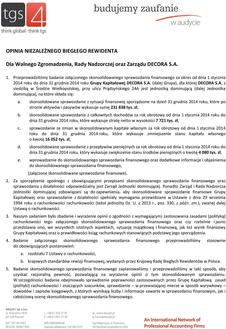 S.A. (dalej Grupa), dla której DECORA S.A. z siedzibą w Środzie Wielkopolskiej, przy ulicy Prądzyńskiego 24A jest jednostką dominującą (dalej Jednostka dominująca), na które składa się: a.