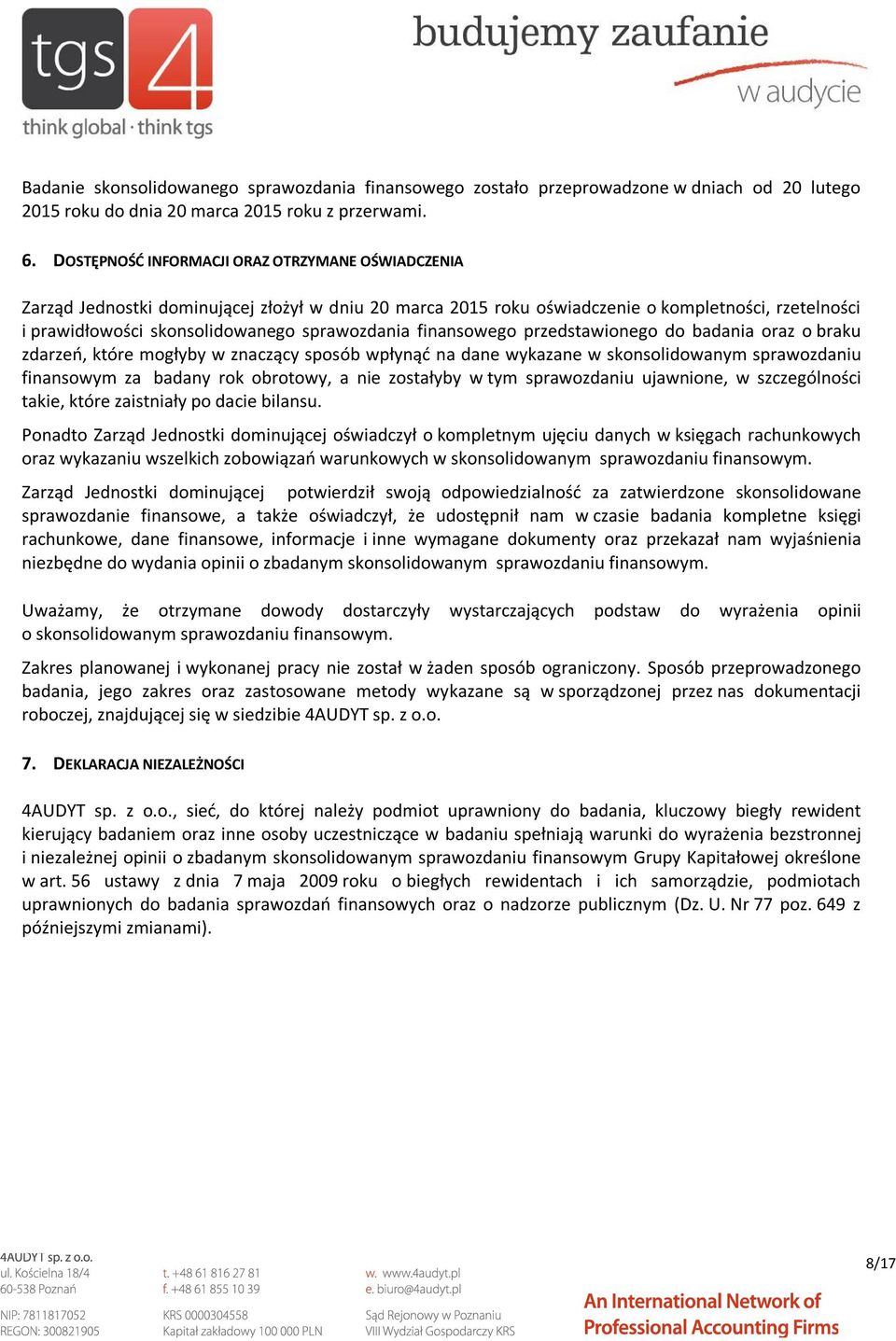 finansowego przedstawionego do badania oraz o braku zdarzeń, które mogłyby w znaczący sposób wpłynąć na dane wykazane w skonsolidowanym sprawozdaniu finansowym za badany rok obrotowy, a nie zostałyby