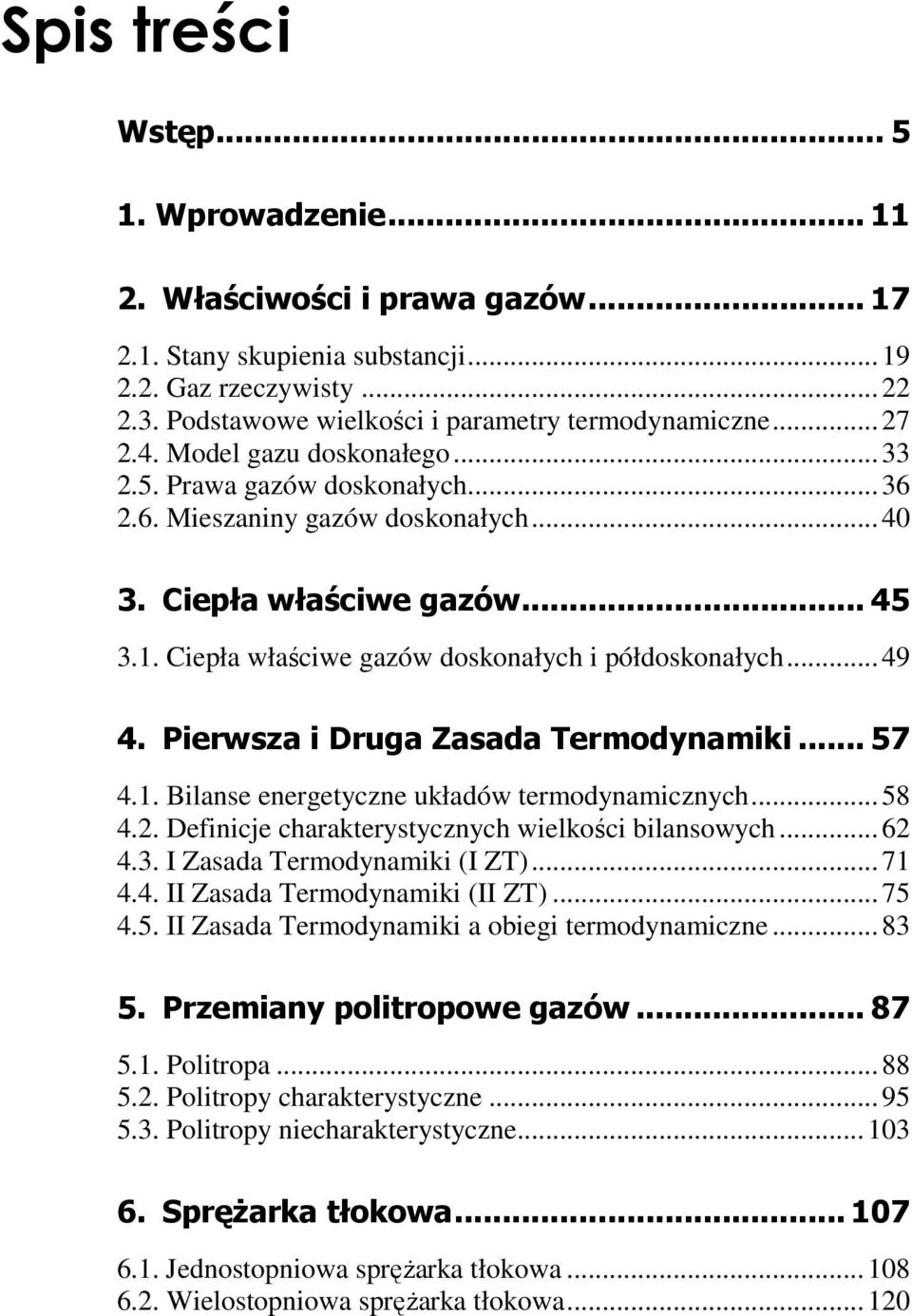 . Blanse energeyczne układów ermodynamcznych...58 4.. Defncje charakerysycznych welkośc blansowych...6 4.3. I Zasada Termodynamk (I ZT)...7 4.4. II Zasada Termodynamk (II ZT)...75 4.5. II Zasada Termodynamk a obeg ermodynamczne.