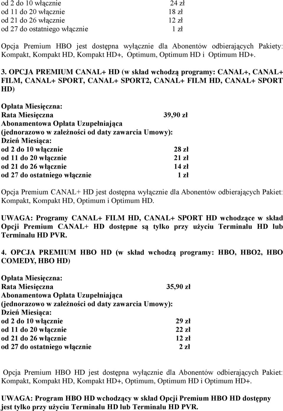 dostępna wyłącznie dla Abonentów odbierających Pakiet: Kompakt, Kompakt HD, Optimum i Optimum HD.