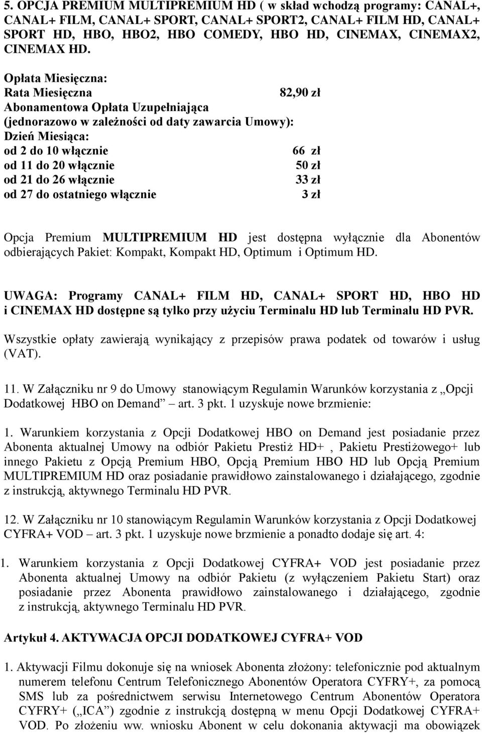 UWAGA: Programy CANAL+ FILM HD, CANAL+ SPORT HD, HBO HD i CINEMAX HD dostępne są tylko przy użyciu Terminalu HD lub Terminalu HD PVR.