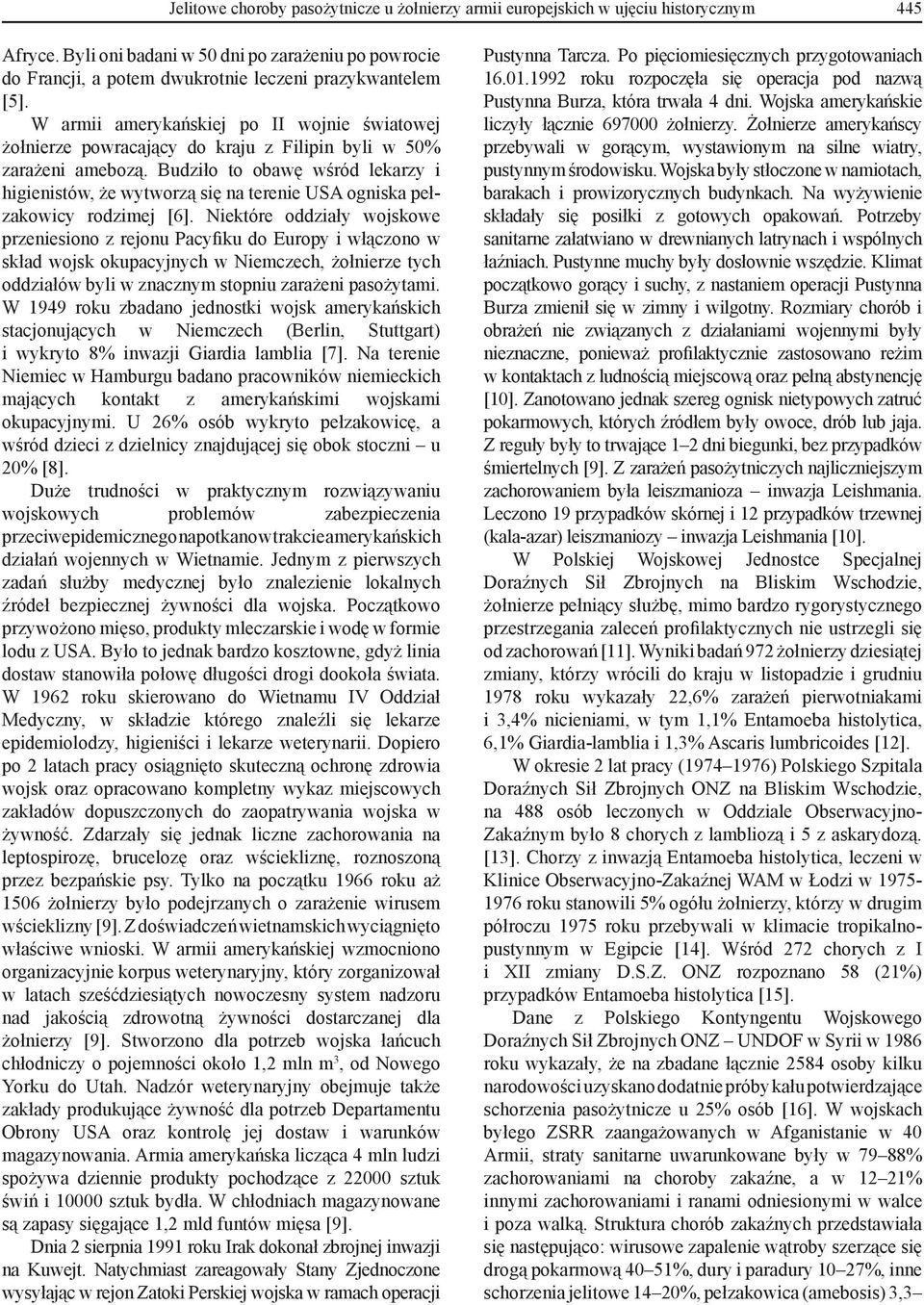 W armii amerykańskiej po II wojnie światowej żołnierze powracający do kraju z Filipin byli w 50% zarażeni amebozą.