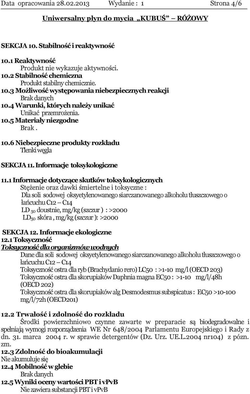 1 Informacje dotyczące skutków toksykologicznych Stężenie oraz dawki śmiertelne i toksyczne : Dla soli sodowej oksyetylenowanego siarczanowanego alkoholu tłuszczowego o łańcuchu C12 C14 LD 50