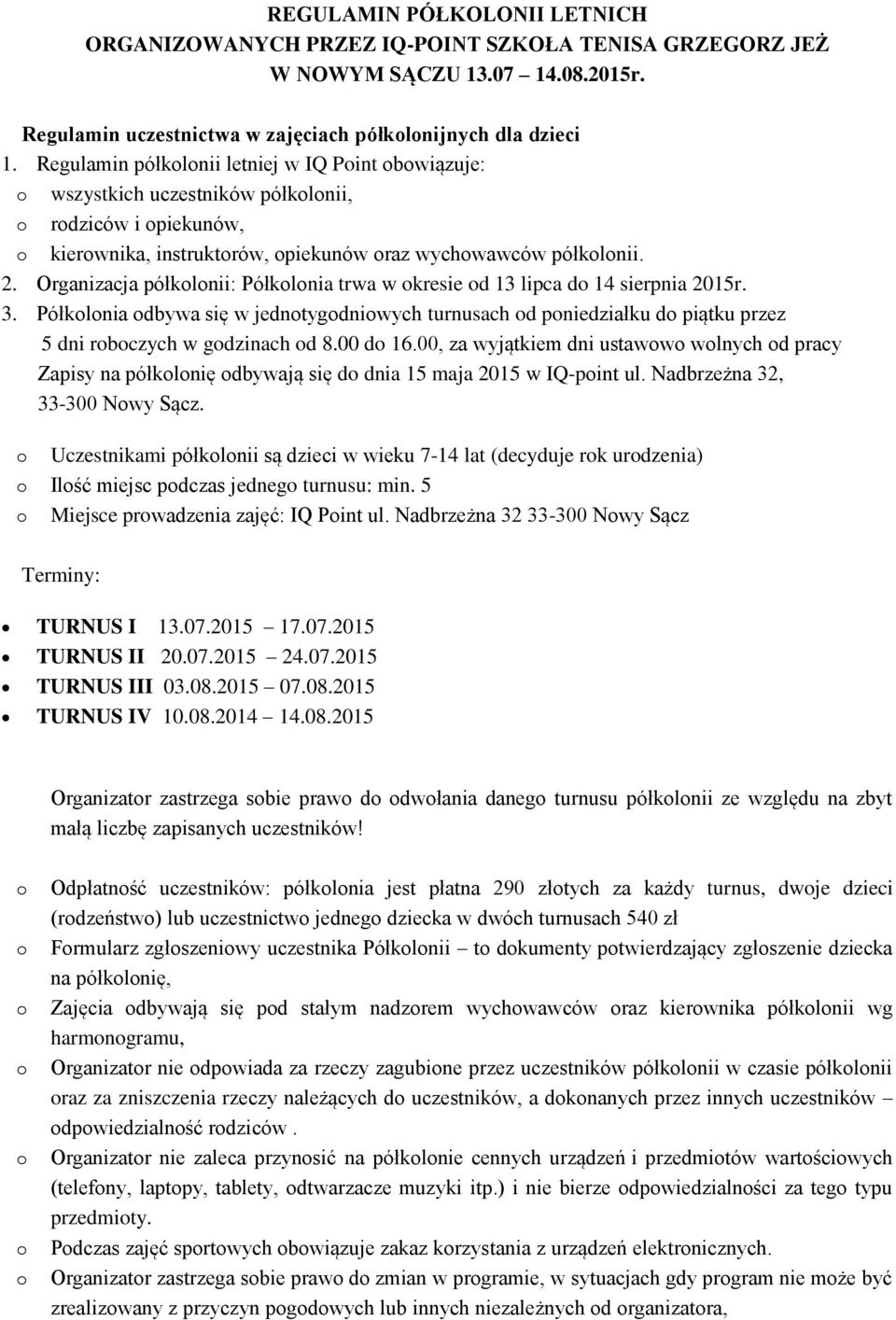 Organizacja półklnii: Półklnia trwa w kresie d 13 lipca d 14 sierpnia 2015r. 3. Półklnia dbywa się w jedntygdniwych turnusach d pniedziałku d piątku przez 5 dni rbczych w gdzinach d 8.00 d 16.
