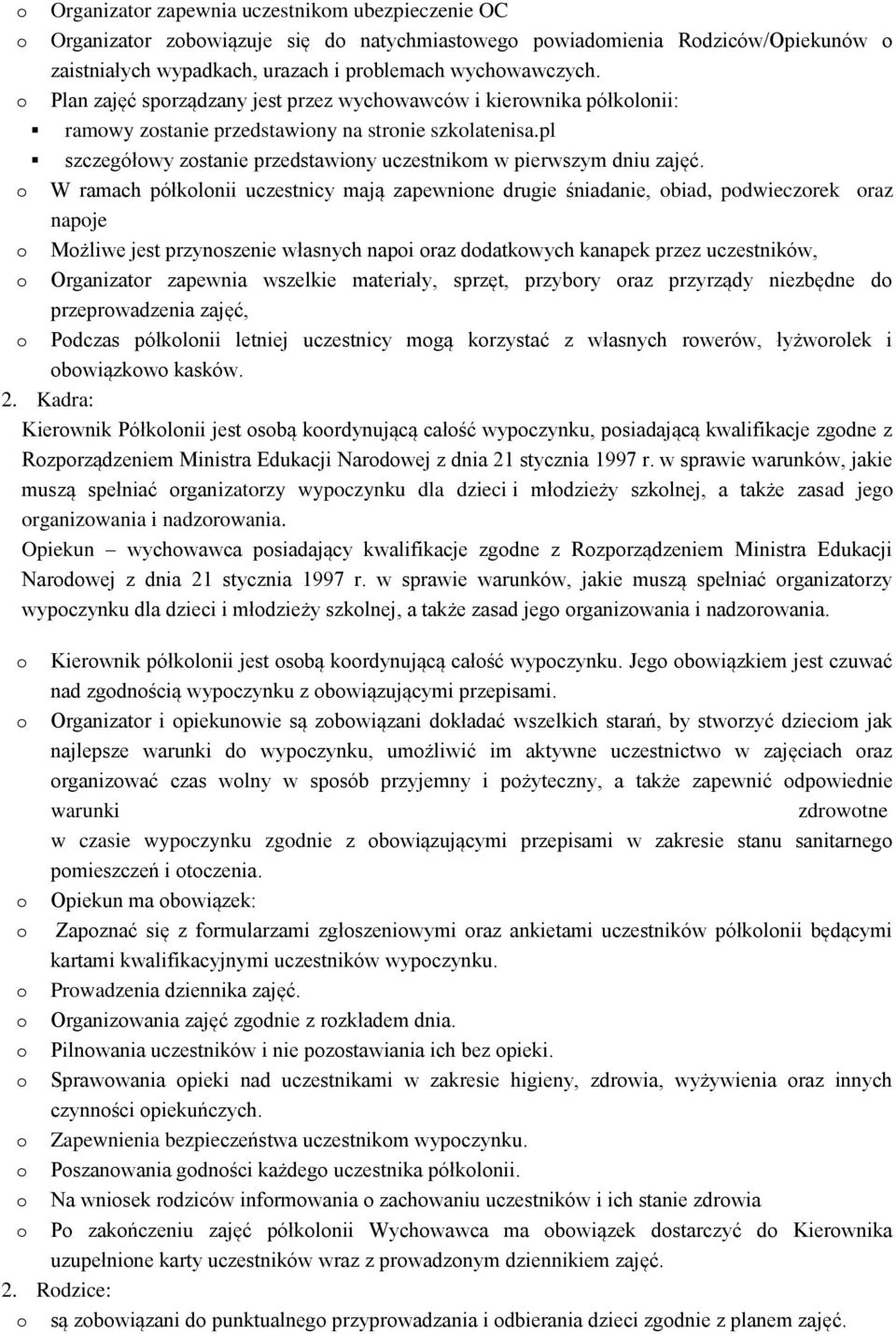 W ramach półklnii uczestnicy mają zapewnine drugie śniadanie, biad, pdwieczrek raz napje Mżliwe jest przynszenie własnych napi raz ddatkwych kanapek przez uczestników, Organizatr zapewnia wszelkie