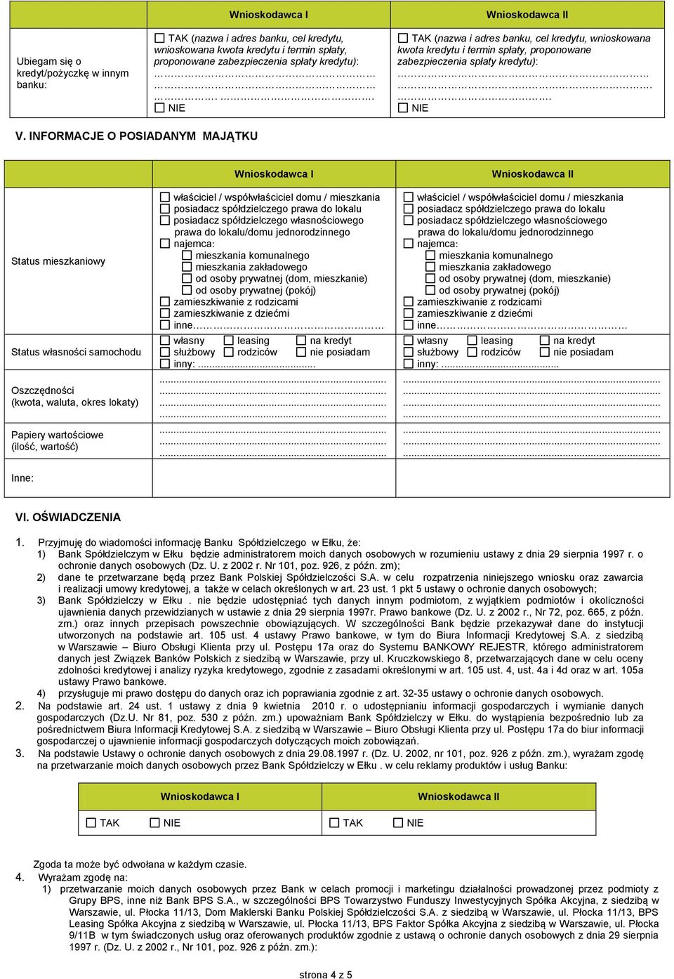 NFORMACJE O POSADANYM MAJĄTKU Status mieszkaniowy Status własności samochodu Oszczędności (kwota, waluta, okres lokaty) Papiery wartościowe (ilość, wartość) nne: właściciel / współwłaściciel domu /