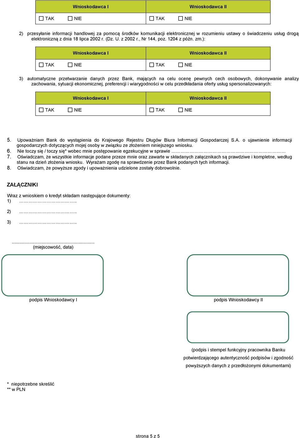 ): 3) automatyczne przetwarzanie danych przez Bank, mających na celu ocenę pewnych cech osobowych, dokonywanie analizy zachowania, sytuacji ekonomicznej, preferencji i wiarygodności w celu