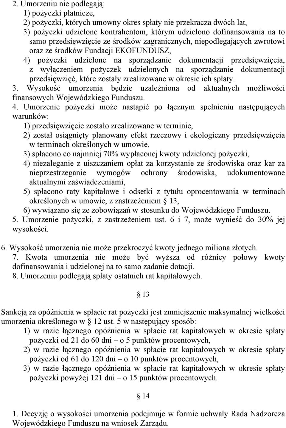 udzielonych na sporządzanie dokumentacji przedsięwzięć, które zostały zrealizowane w okresie ich spłaty. 3.