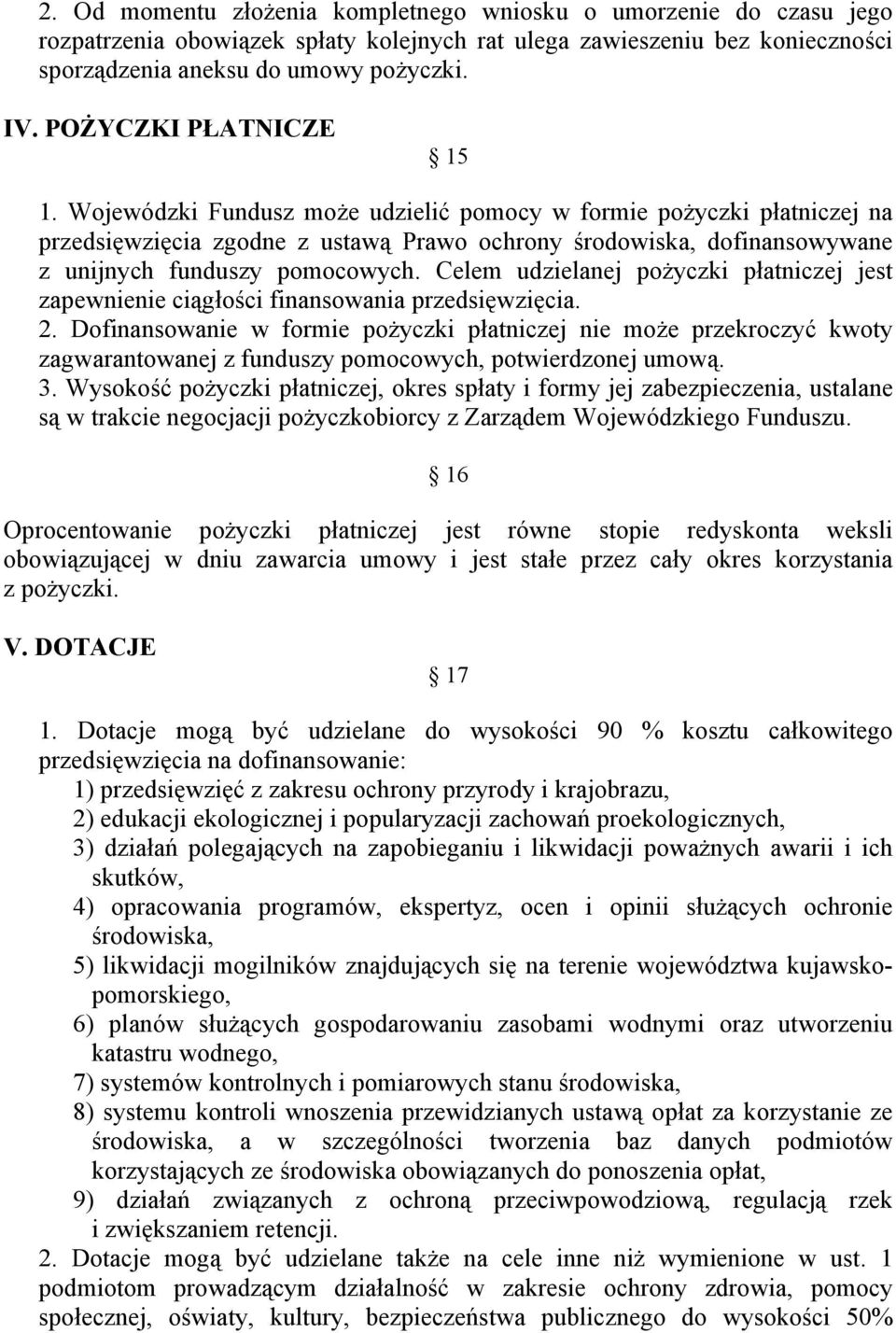 Wojewódzki Fundusz może udzielić pomocy w formie pożyczki płatniczej na przedsięwzięcia zgodne z ustawą Prawo ochrony środowiska, dofinansowywane z unijnych funduszy pomocowych.