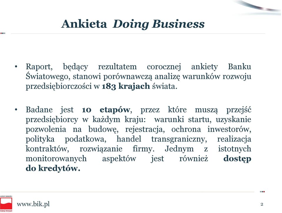 Badane jest 10 etapów, przez które muszą przejść przedsiębiorcy w każdym kraju: warunki startu, uzyskanie pozwolenia na