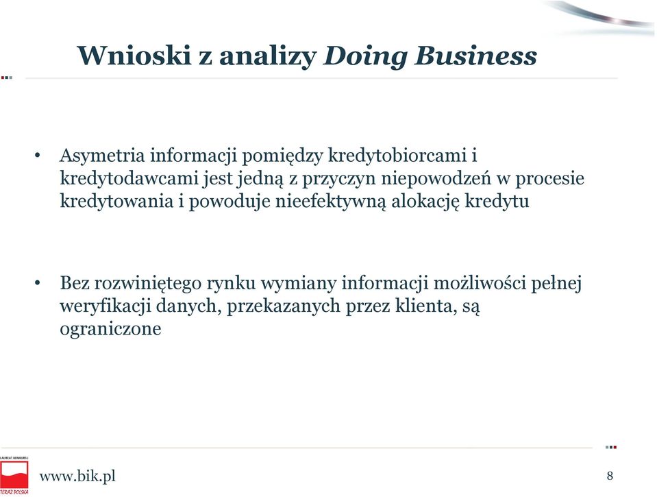 powoduje nieefektywną alokację kredytu Bez rozwiniętego rynku wymiany informacji