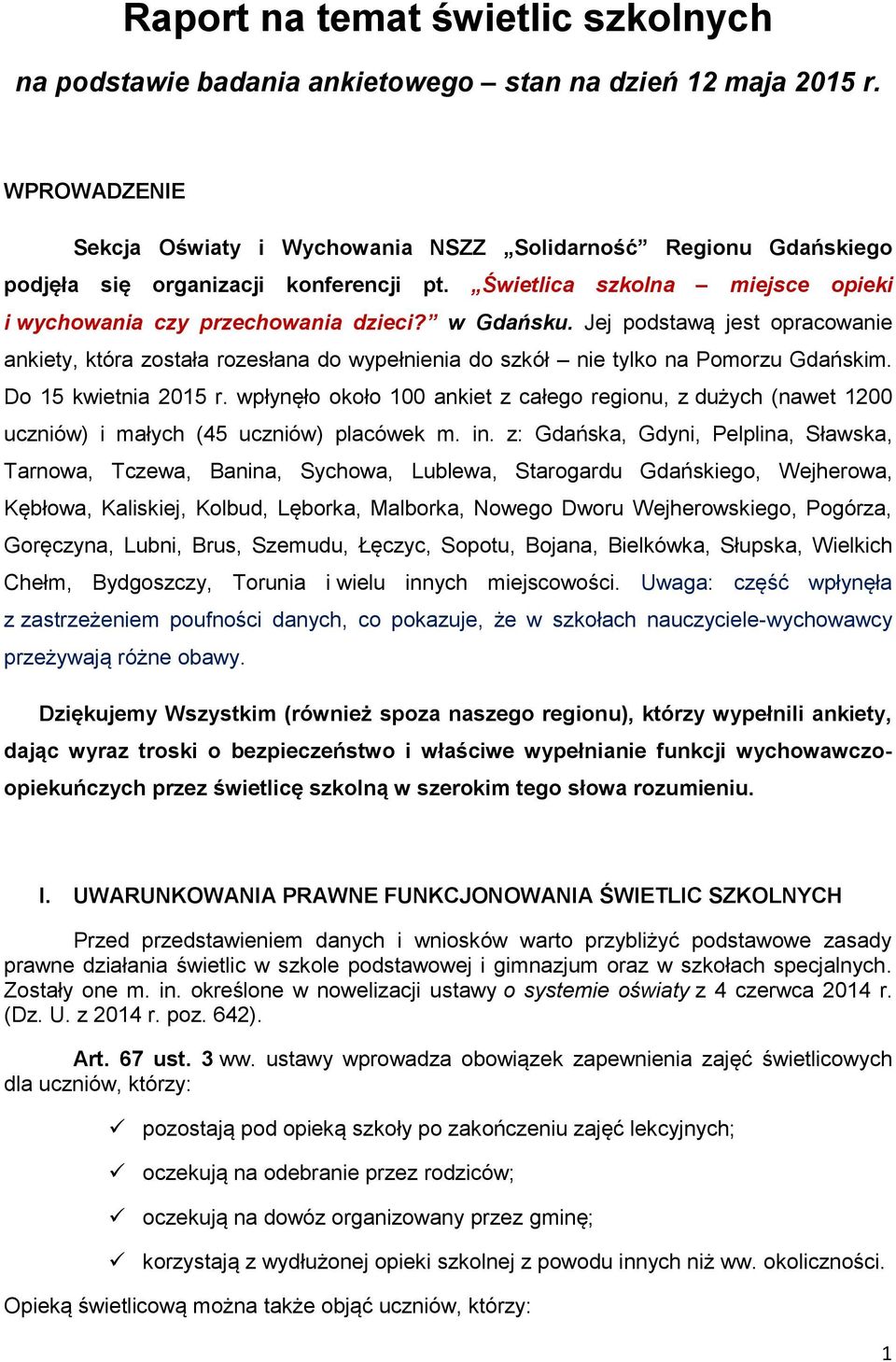 Jej podstawą jest opracowanie ankiety, która została rozesłana do wypełnienia do szkół nie tylko na Pomorzu Gdańskim. Do 15 kwietnia 2015 r.