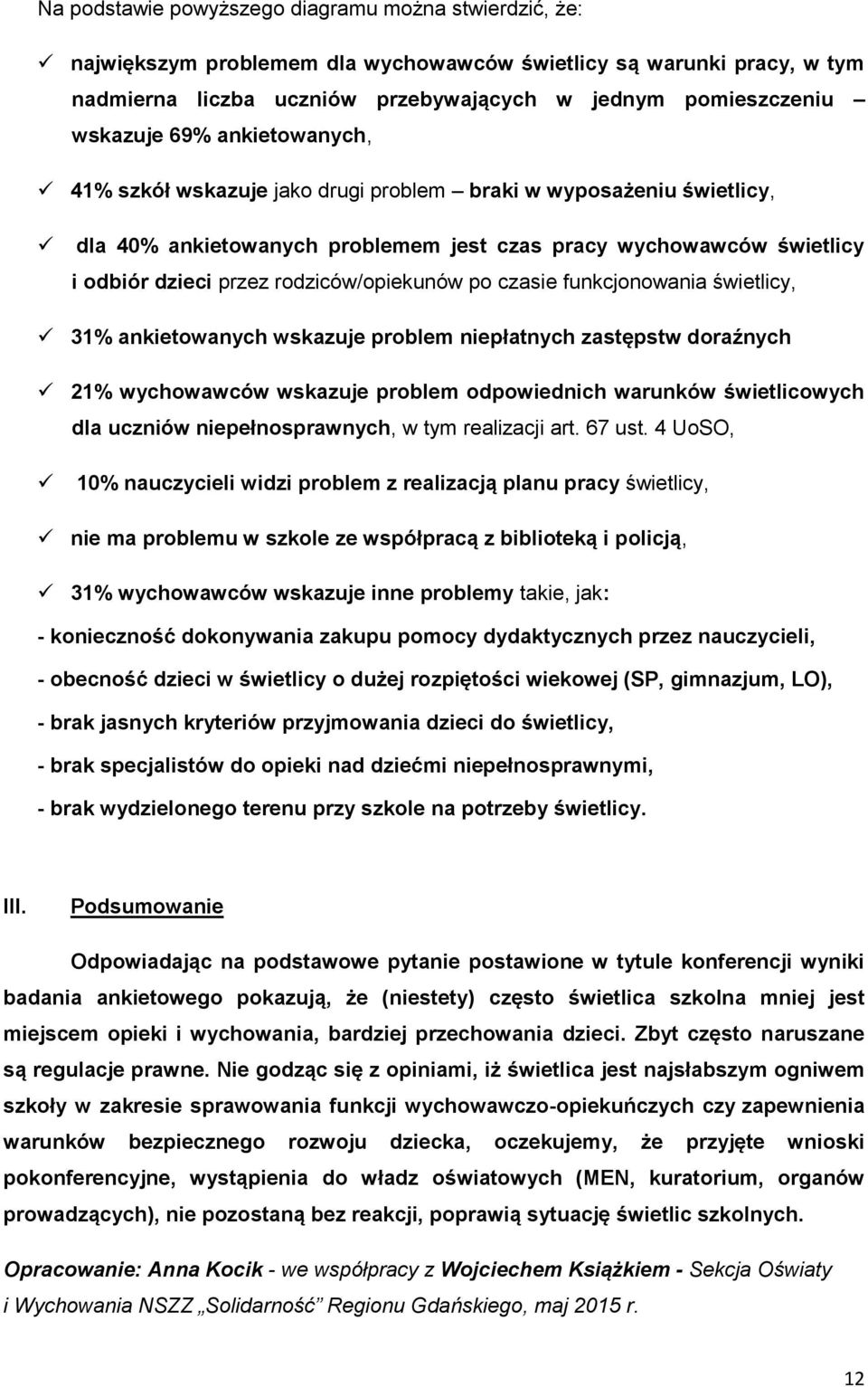 po czasie funkcjonowania świetlicy, 31% ankietowanych wskazuje problem niepłatnych zastępstw doraźnych 21% wychowawców wskazuje problem odpowiednich warunków świetlicowych dla uczniów