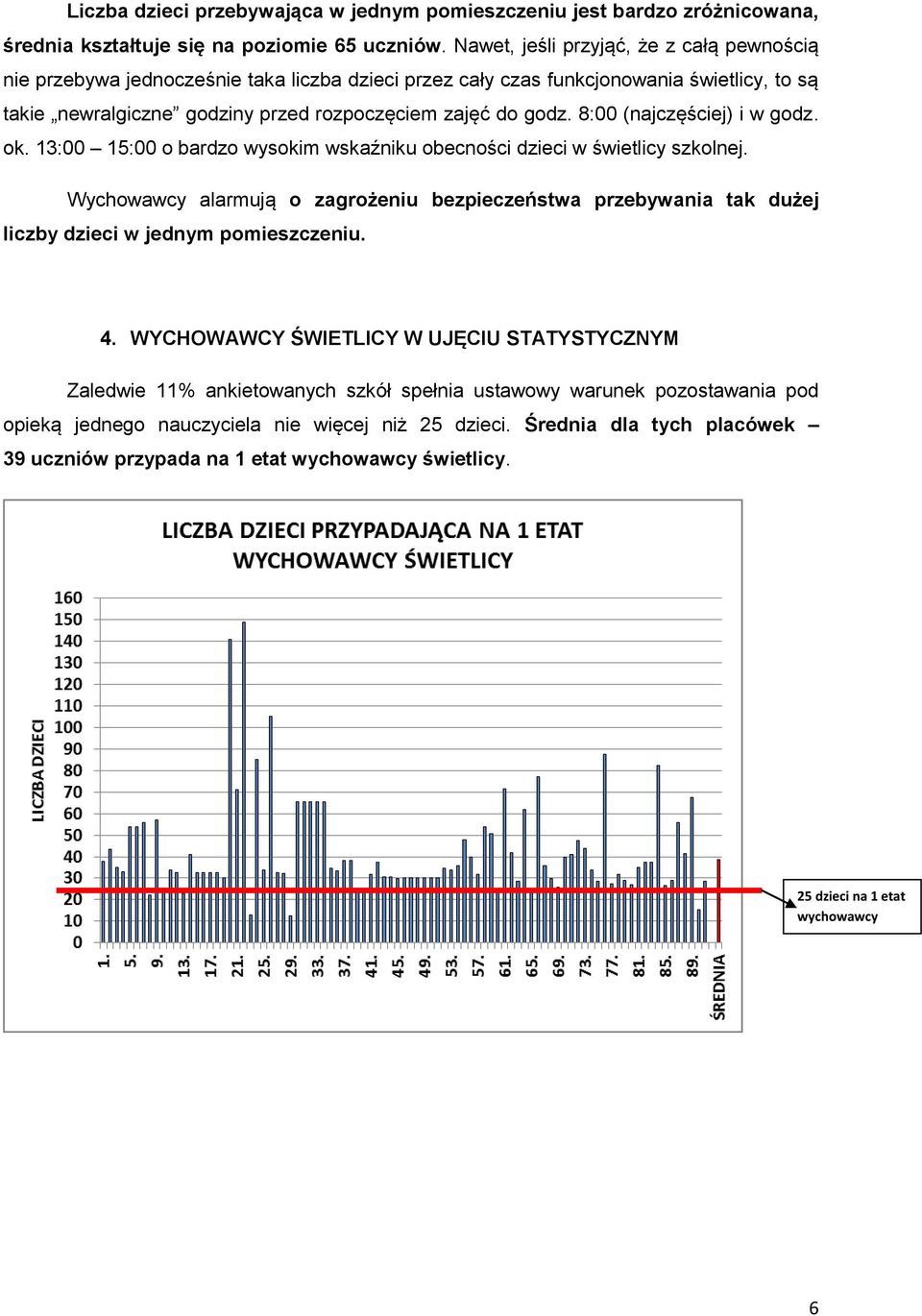 8:00 (najczęściej) i w godz. ok. 13:00 15:00 o bardzo wysokim wskaźniku obecności dzieci w świetlicy szkolnej.