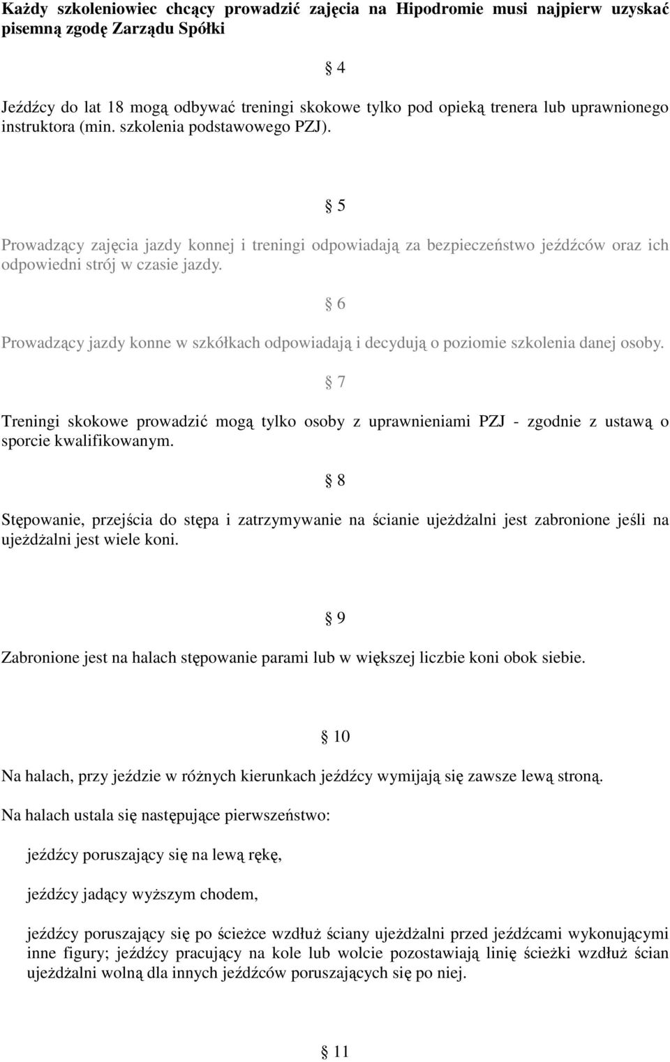 6 Prowadzący jazdy konne w szkółkach odpowiadają i decydują o poziomie szkolenia danej osoby.