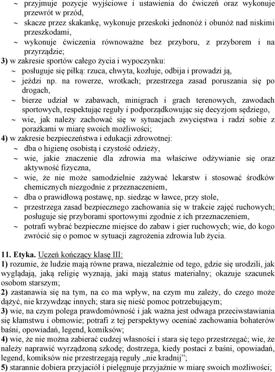 na rowerze, wrotkach; przestrzega zasad poruszania się po drogach, bierze udział w zabawach, minigrach i grach terenowych, zawodach sportowych, respektując reguły i podporządkowując się decyzjom