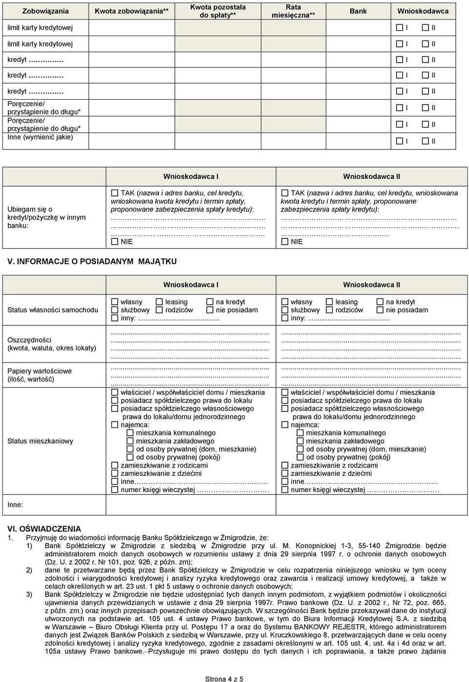 proponowane zabezpieczenia spłaty kredytu):.. NE TAK (nazwa i adres banku, cel kredytu, wnioskowana kwota kredytu i termin spłaty, proponowane zabezpieczenia spłaty kredytu):.. NE V.