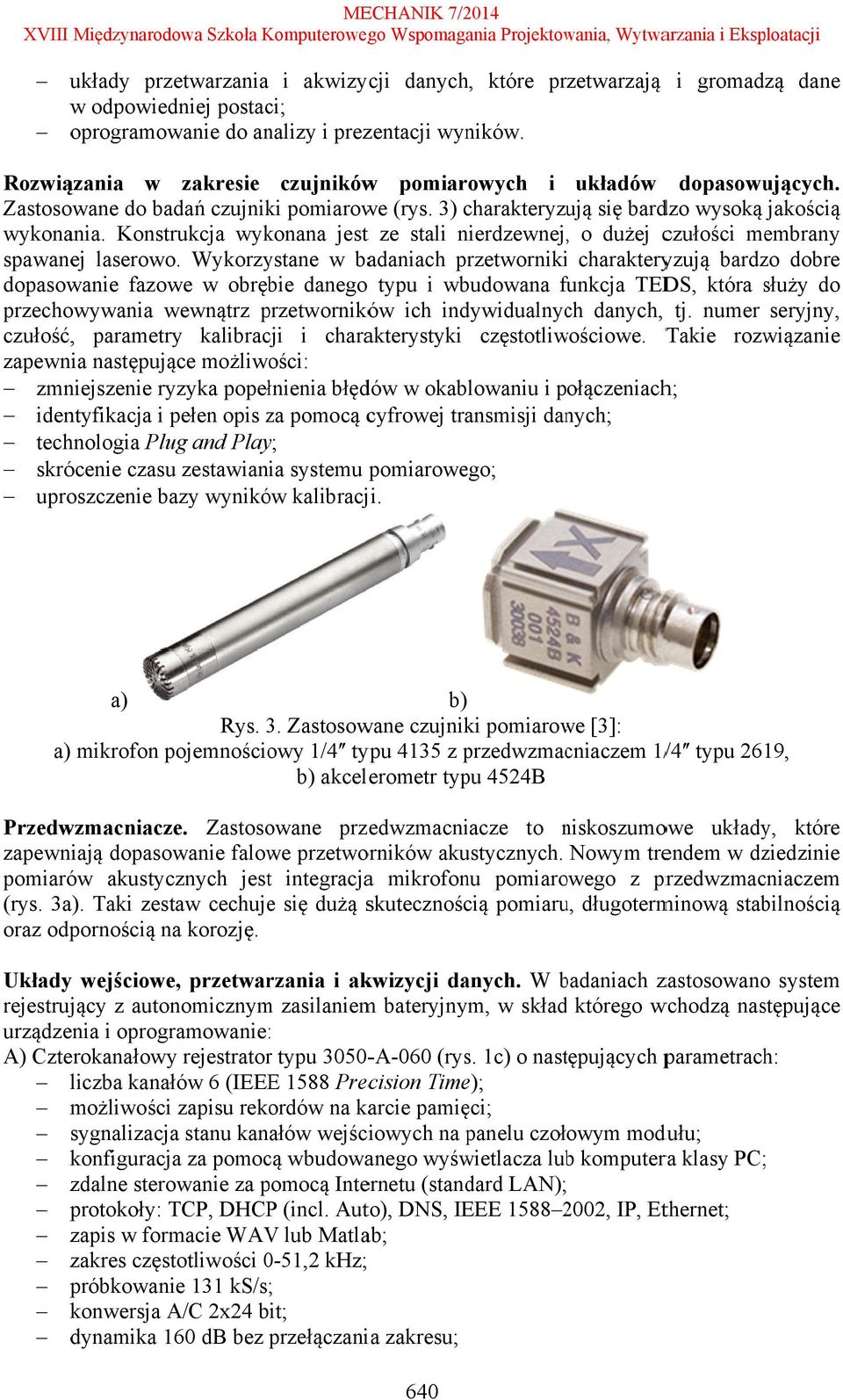 3) charakteryzu ują się bardzo wysoką jakością wykonania. Konstrukcja wykonana jest t ze stali nierdzewnej,, o dużej czułości membrany spawanej laserowo.