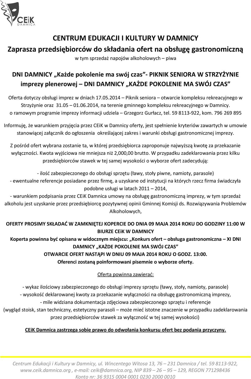 05 01.06.2014, na terenie gminnego kompleksu rekreacyjnego w Damnicy. o ramowym programie imprezy informacji udziela Grzegorz Gurłacz, tel. 59 8113-922, kom.