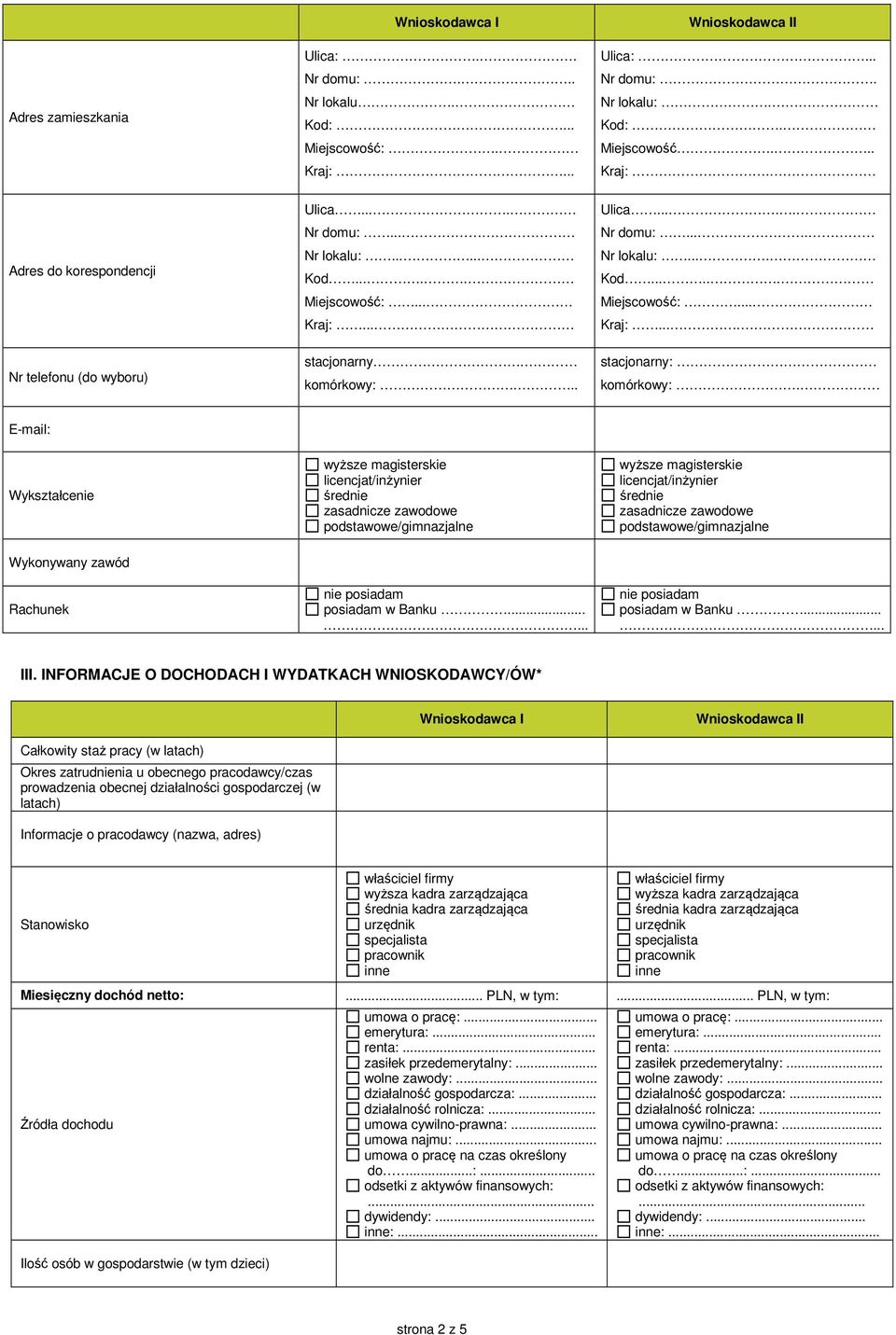 E-mail: Wykształcenie wyższe magisterskie licencjat/inżynier średnie zasadnicze zawodowe podstawowe/gimnazjalne wyższe magisterskie licencjat/inżynier średnie zasadnicze zawodowe