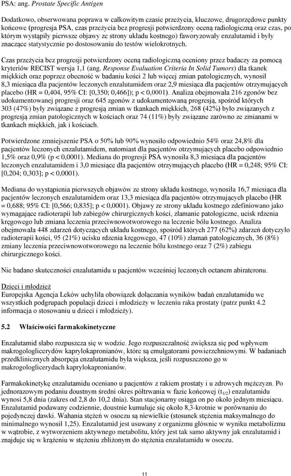 radiologiczną oraz czas, po którym wystąpiły pierwsze objawy ze strony układu kostnego) faworyzowały enzalutamid i były znaczące statystycznie po dostosowaniu do testów wielokrotnych.