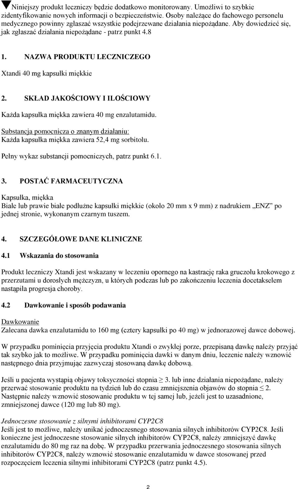 NAZWA PRODUKTU LECZNICZEGO Xtandi 40 mg kapsułki miękkie 2. SKŁAD JAKOŚCIOWY I ILOŚCIOWY Każda kapsułka miękka zawiera 40 mg enzalutamidu.