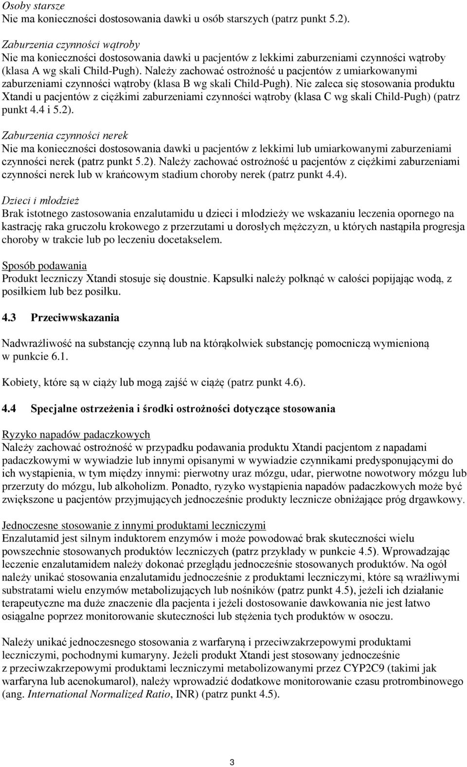 Należy zachować ostrożność u pacjentów z umiarkowanymi zaburzeniami czynności wątroby (klasa B wg skali Child-Pugh).