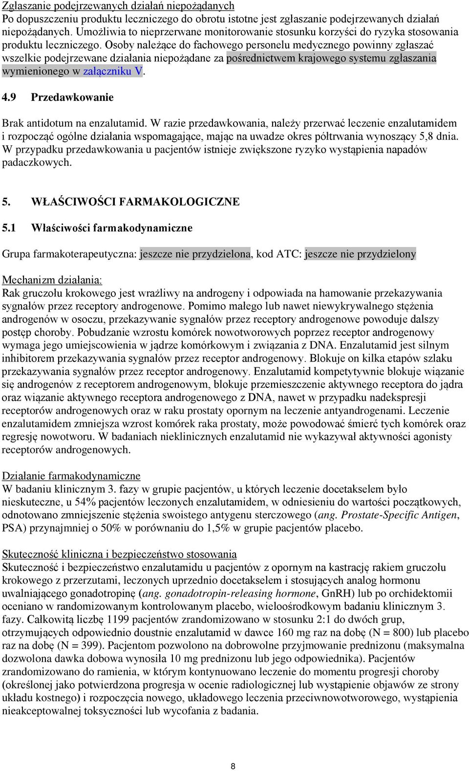 Osoby należące do fachowego personelu medycznego powinny zgłaszać wszelkie podejrzewane działania niepożądane za pośrednictwem krajowego systemu zgłaszania wymienionego w załączniku V. 4.