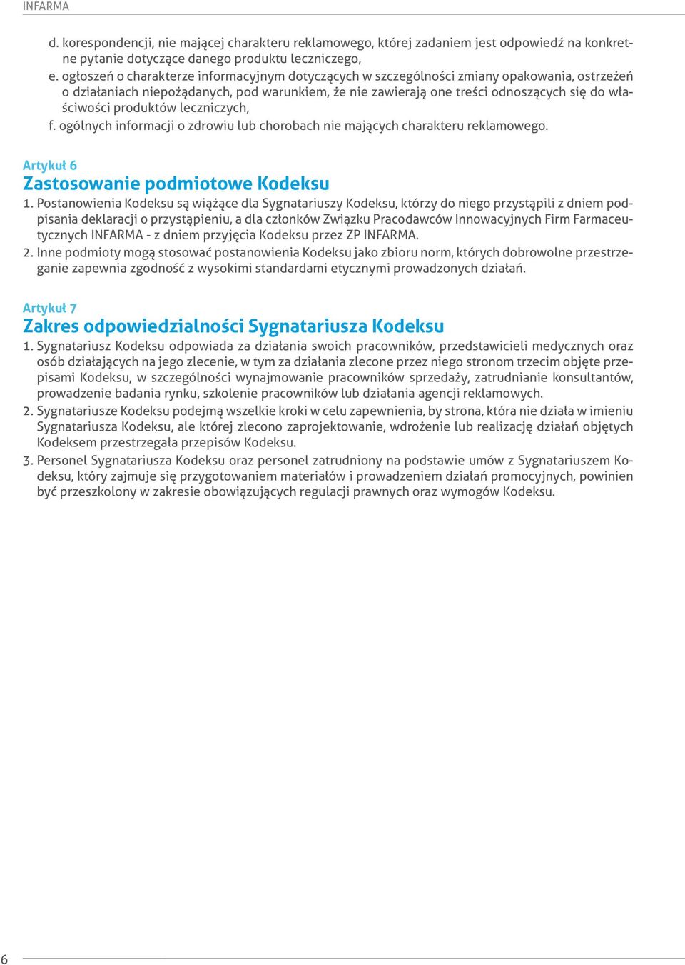 produktów leczniczych, f. ogólnych informacji o zdrowiu lub chorobach nie mających charakteru reklamowego. Artykuł 6 Zastosowanie podmiotowe Kodeksu 1.