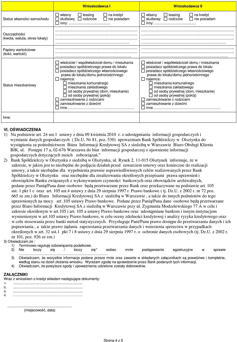 komunalnego mieszkania zakładowego od osoby prywatnej (dom, mieszkanie) od osoby prywatnej (pokój) zamieszkiwanie z rodzicami zamieszkiwanie z dziećmi inne własny leasing na kredyt słuŝbowy rodziców