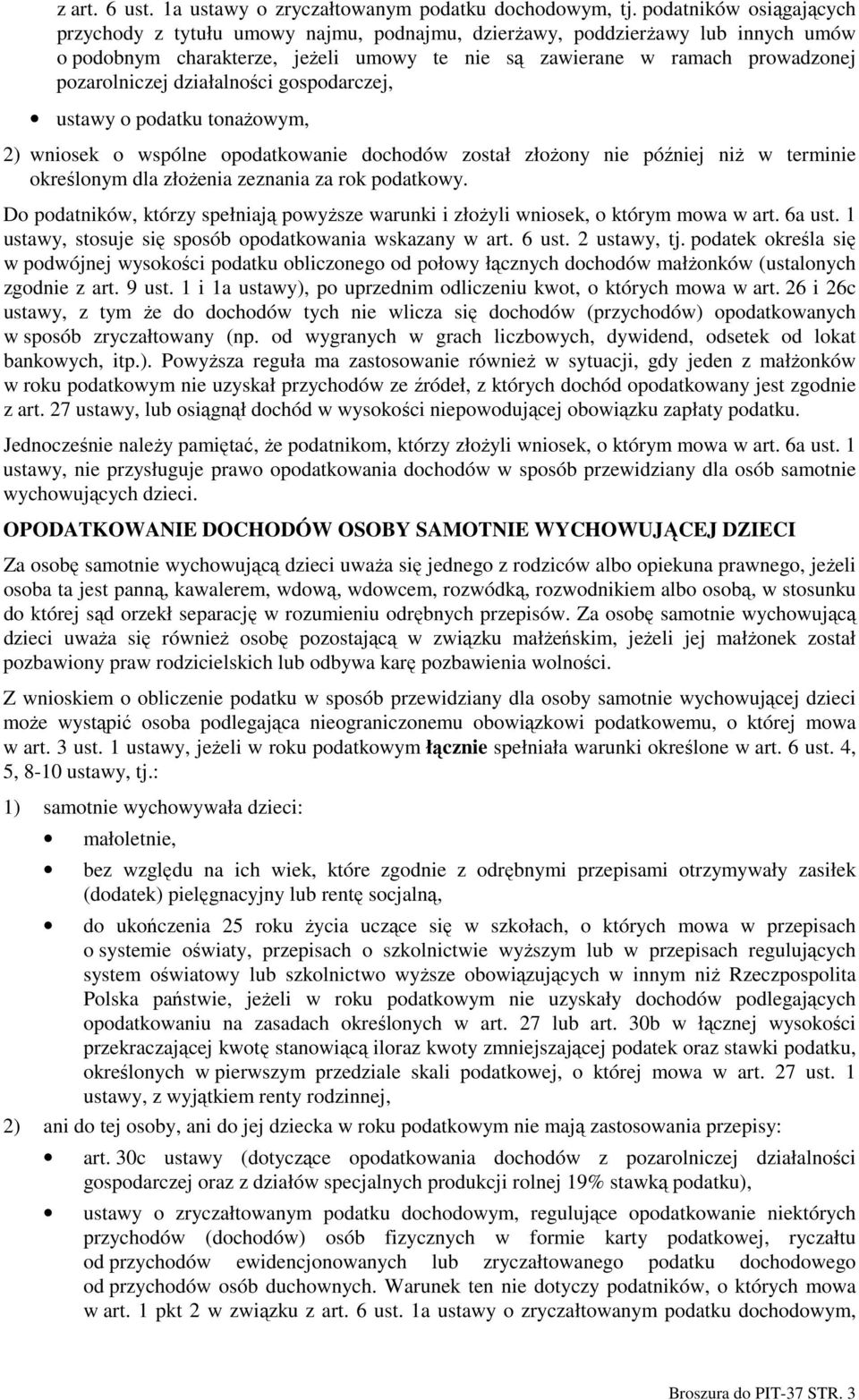 działalności gospodarczej, ustawy o podatku tonaŝowym, 2) wniosek o wspólne opodatkowanie dochodów został złoŝony nie później niŝ w terminie określonym dla złoŝenia zeznania za rok podatkowy.