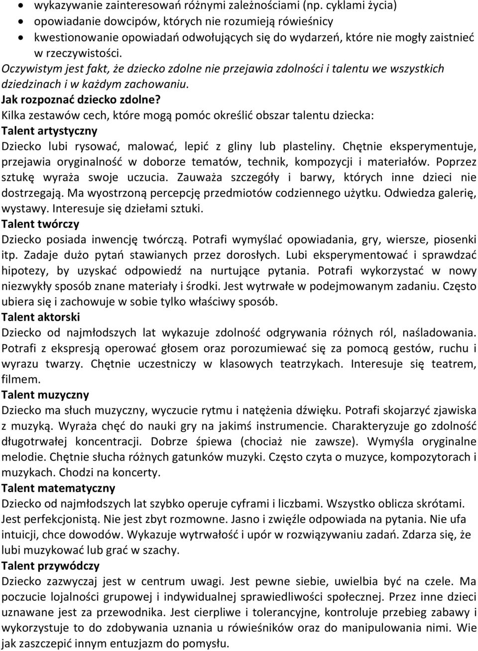 Oczywistym jest fakt, że dziecko zdolne nie przejawia zdolności i talentu we wszystkich dziedzinach i w każdym zachowaniu. Jak rozpoznać dziecko zdolne?