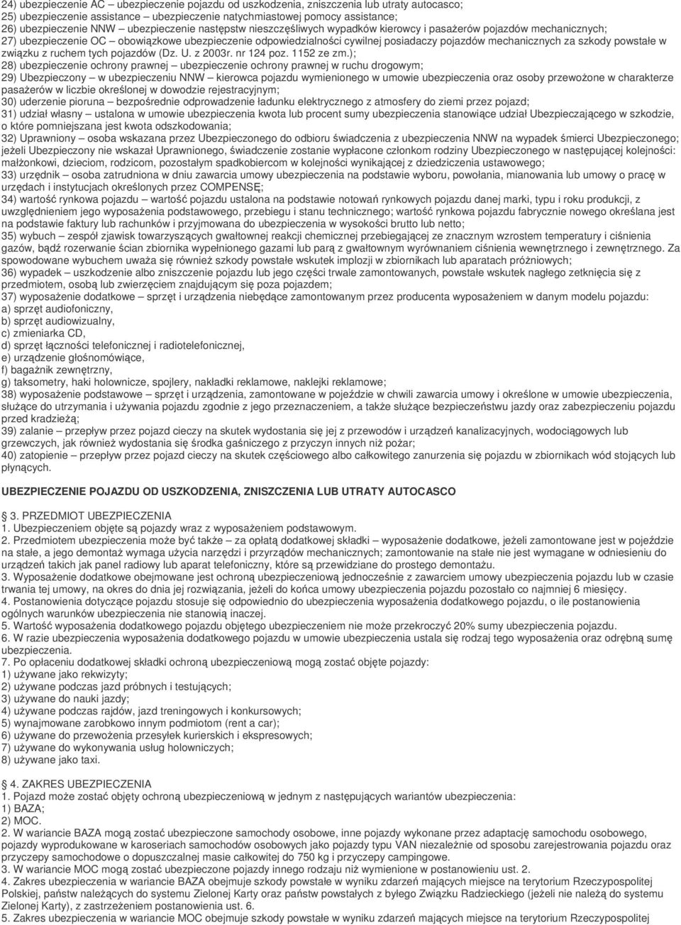 mechanicznych za szkody powstałe w związku z ruchem tych pojazdów (Dz. U. z 2003r. nr 124 poz. 1152 ze zm.