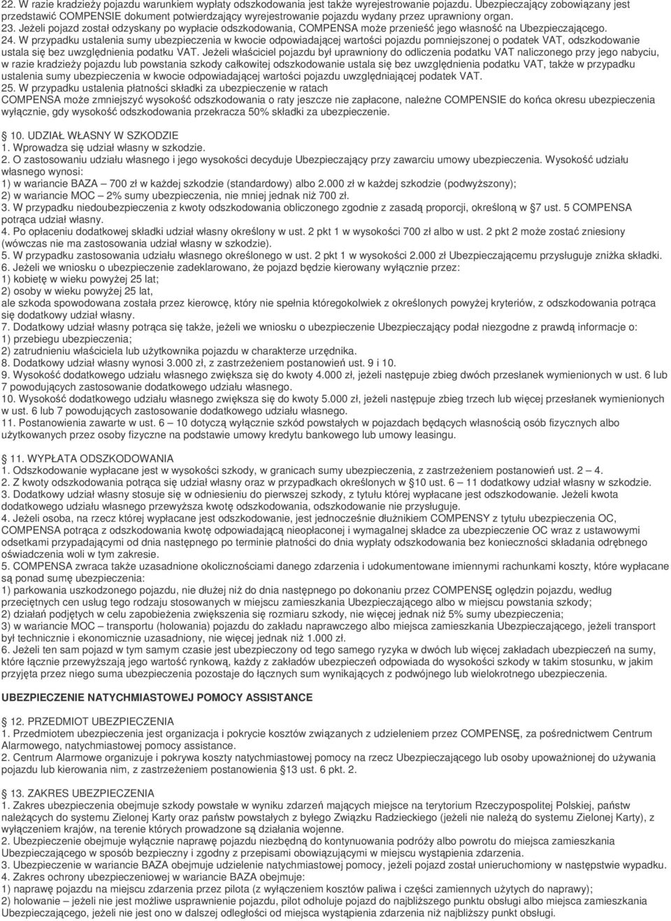 Jeżeli pojazd został odzyskany po wypłacie odszkodowania, COMPENSA może przenieść jego własność na Ubezpieczającego. 24.