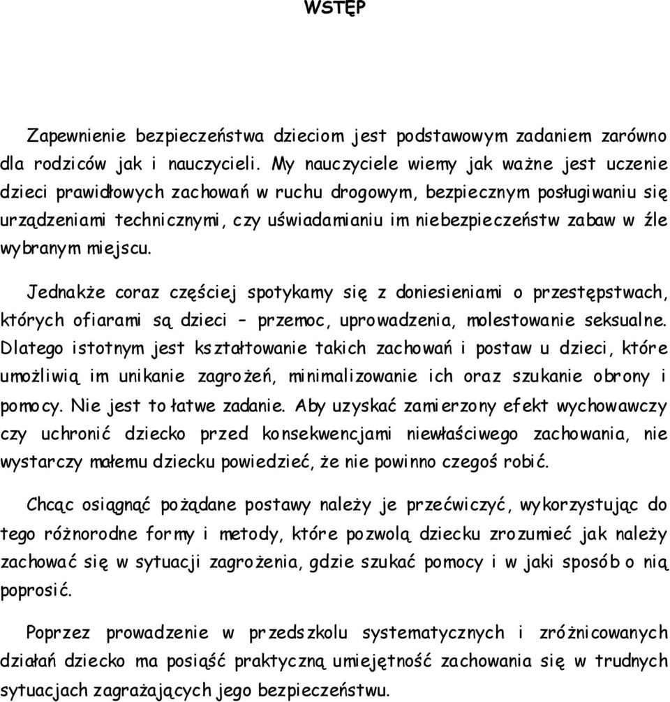 wybranym miejscu. Jednakże coraz częściej spotykamy się z doniesieniami o przestępstwach, których ofiarami są dzieci przemoc, uprowadzenia, molestowanie seksualne.