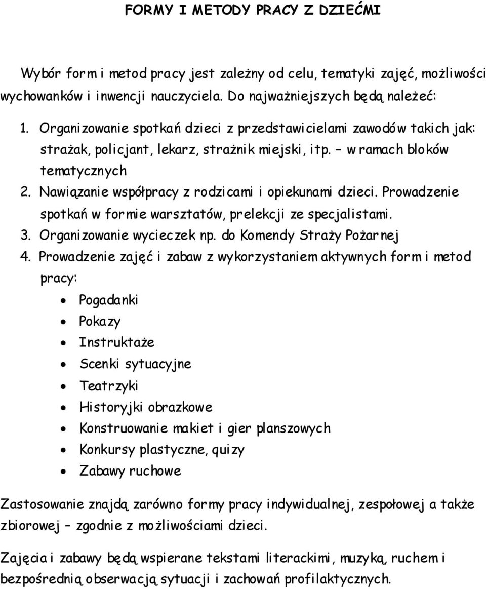 Nawiązanie współpracy z rodzicami i opiekunami dzieci. Prowadzenie spotkań w formie warsztatów, prelekcji ze specjalistami. 3. Organizowanie wycieczek np. do Komendy Straży Pożarnej 4.