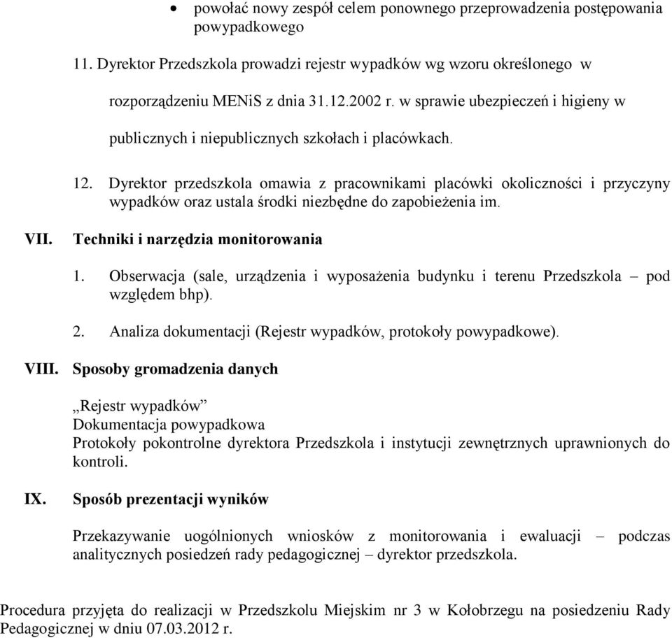 Dyrektor przedszkola omawia z pracownikami placówki okoliczności i przyczyny wypadków oraz ustala środki niezbędne do zapobieżenia im. VII. Techniki i narzędzia monitorowania 1.