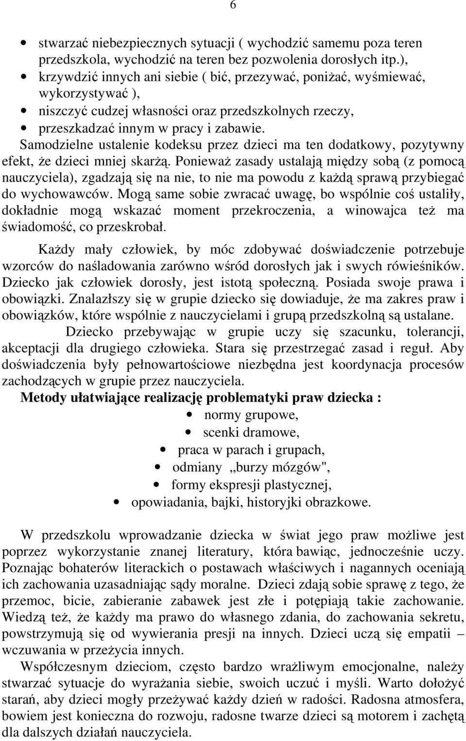 Samodzielne ustalenie kodeksu przez dzieci ma ten dodatkowy, pozytywny efekt, że dzieci mniej skarżą.