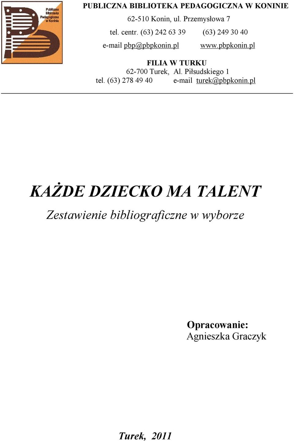 Piłsudskiego 1 tel. (63) 278 49 40 e-mail turek@pbpkonin.