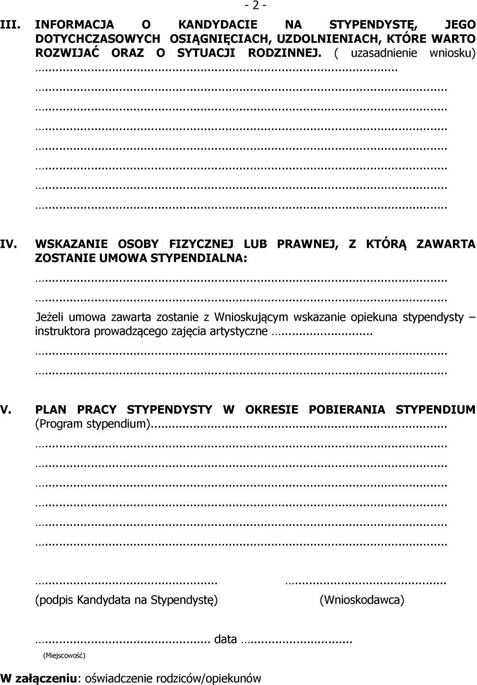 WSKAZANIE OSOBY FIZYCZNEJ LUB PRAWNEJ, Z KTÓRĄ ZAWARTA ZOSTANIE UMOWA STYPENDIALNA: Jeżeli umowa zawarta zostanie z Wnioskującym wskazanie opiekuna