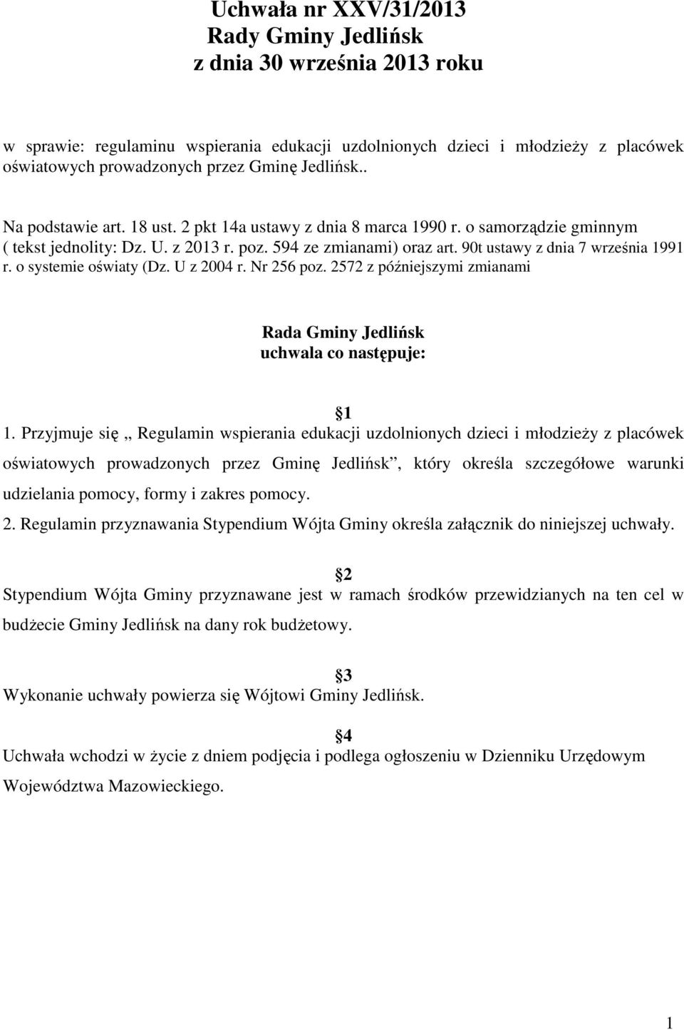 90t ustawy z dnia 7 września 1991 r. o systemie oświaty (Dz. U z 2004 r. Nr 256 poz. 2572 z późniejszymi zmianami Rada Gminy Jedlińsk uchwala co następuje: 1 1.